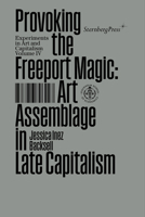 Provoking Freeport Magic: Art Assemblage in Late Capitalism 3956796225 Book Cover