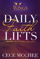 Daily Faith Lifts (90-Day Devotional) Volume 1 1329797922 Book Cover