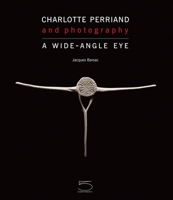 Charlotte Perriand: Photography: A Wide-Angle Eye 8874395485 Book Cover