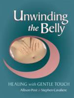 Unwinding the Belly: Healing with Gentle Touch 1556434782 Book Cover