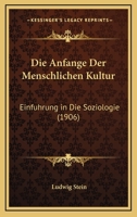 Die Anfange Der Menschlichen Kultur: Einfuhrung In Die Soziologie (1906) 1168377439 Book Cover