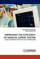 IMPROVING THE EFFICIENCY OF MEDICAL EXPERT SYSTEM: USING CLUSTERING AND FUZZY LOGIC APPROACHES 3843387168 Book Cover