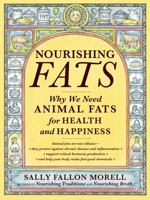Nourishing Fats: Why We Need Animal Fats for Health and Happiness 1455592552 Book Cover