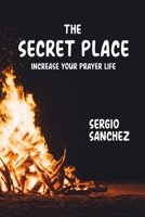 The Secret Place: Increase Your Prayer Life 1716205492 Book Cover