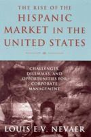 The Rise of the Hispanic Market in the United States: Challenges, Dilemmas, and Opportunities for Corporate Management 0765612917 Book Cover