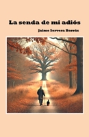 La senda de mi adiós (Spanish Edition) B0DPCHYLY3 Book Cover