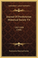 Journal Of Presbyterian Historical Society V4: 1907-1908 1166621375 Book Cover