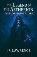 The Legend of the Aetherion: The Blood-borne Wizard 1971744026 Book Cover