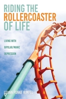 Riding the Rollercoaster of Life: Living with Bipolar/Manic Depression 1662835027 Book Cover