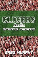 Cliches for the Sports Fanatic 1456441949 Book Cover