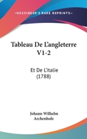 Tableau De L'angleterre V1-2: Et De L'italie (1788) 1104659085 Book Cover