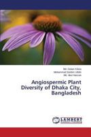 Angiospermic Plant Diversity of Dhaka City, Bangladesh 3847337475 Book Cover