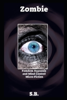 Zombie: Femdom Hypnosis and Mind Control Micro-Fiction B08YS36HZ8 Book Cover