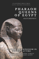 Hatshepsut – Builder of a Kingdom in a King’s Attire: The Longest Reigning Female Pharaoh in Ancient Egypt | One of the Most Powerful Pharaoh-Queens ... legends and intrigues spanning millennia.) 2889890341 Book Cover