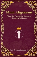 Mind Alignment: Wake Up Your Stolen Greatness Through Mind Power B088LH2WQY Book Cover