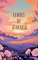 Echoes Of Ataraxia: Whispers of calm. B0FBLZBQTD Book Cover