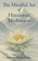 The Mindful Art of Himalayan Meditation 1421835789 Book Cover