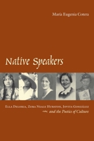 Native Speakers: Ella Deloria, Zora Neale Hurston, Jovita Gonzalez, and the Poetics of Culture 0292721617 Book Cover