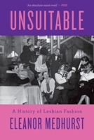 Unsuitable: A History of Lesbian Fashion 1805260960 Book Cover