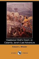 Deadwood Dick's Doom Calamity Jane's Last Adventure [EasyRead Super Large 18pt Edition] 1409936066 Book Cover