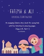 Fatema & Ali exploring islam together: Islamic story book for young kids with fun activities & colouring pages B0F6C8RPS9 Book Cover
