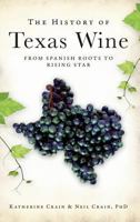 The History of Texas Wine: From Spanish Roots to Rising Star 1609490126 Book Cover