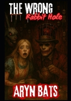 The Wrong Rabbit Hole B0FR9M2B1K Book Cover