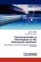 Cyanoacetamide as Intermediate in the Heterocyclic Synthesis 3659180254 Book Cover