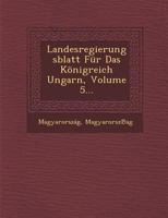 Landesregierungsblatt Fur Das Konigreich Ungarn, Volume 5... 1288145225 Book Cover