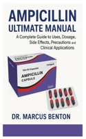 Ampicillin Ultimate Manual: A Complete Guide to Uses, Dosage, Side Effects, Precautions, and Clinical Applications B0F8R39RYJ Book Cover