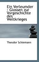 Ein Verleumder: Glossen Zur Vorgeschichte Des Weltkrieges 0530692937 Book Cover