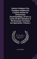 Lettres Critiques D'un Voyageur Anglois Sur L'article Genève Du Dictionnaire Encyclopédique, Et Sur La Lettre De Mr D'alembert À Mr Rousseau Touchant Les Spectacles, Volume 1 1341321878 Book Cover