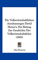 Die Volkswirtschaftlichen Anschauungen David Hume's: Ein Beitrag Zur Geschichte Der Volkswirtschaftslehre (1900) 1161136053 Book Cover