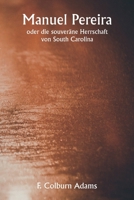 Manuel Pereira oder die souveräne Herrschaft von South Carolina (German Edition) 9359943126 Book Cover