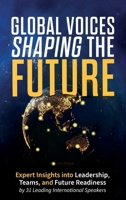 Global Voices Shaping the Future: Expert Insights into Leadership, Teams, and Future Readiness 3948615462 Book Cover