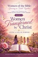 Women of the Bible: Growing in Faith Together: Women Transformed by Christ Living a Life of Purpose B0HK9TRF8G Book Cover