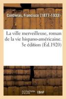 La ville merveilleuse, roman de la vie hispano-américaine. 3e édition 2329034822 Book Cover