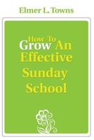 How to grow an effective Sunday school (Accent teacher training series) 0768406498 Book Cover