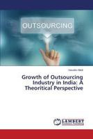 Growth of Outsourcing Industry in India: A Theoritical Perspective 3659756342 Book Cover