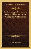 Herinneringen Der Laatste Oogenblikken Van Mijn Verblijf In De Molukko's (1852) 1167505786 Book Cover