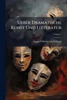 Ueber Dramatische Kunst Und Litteratur: Vorlesungen, Volume 1... 1278589937 Book Cover