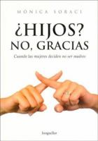 Hijos? No, Gracias / Children?  No, Thanks: Cuando las mujeres deciden no ser madres.  When women decide not to me mothers. 9875505994 Book Cover