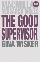 The Good Supervisor: Supervising Postgraduate and Undergraduate Research for Doctoral Theses and Dissertations (Palgrave Study Guides) 1403903956 Book Cover