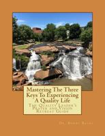 Mastering the Three Keys to Experiencing a Quality Life: The Quality Leader's Prayer and Vision Retreat Guide 1722722460 Book Cover