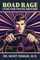 Road Rage Cure for Young Drivers : A Roadmap to Clarity, Humility and a Peaceful Life 1886660093 Book Cover