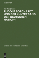 Rudolf Borchardt Und Der >Untergang Der Deutschen Nation: Selbstinszenierung Und Geschichtskonstruktion Im Essayistischen Werk 3484181699 Book Cover