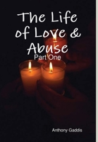 The Life of Love & Abuse: Part One 1300448792 Book Cover