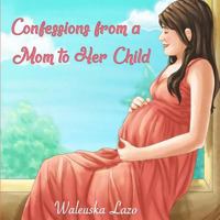 Confessions from a Mom to Her Child 1732743134 Book Cover
