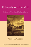 Edwards on the Will: A Century of American Theological Debate 0819551937 Book Cover