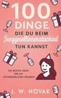100 Dinge, die du bei einem Junggesellinnenabschied tun kannst: Die besten Ideen für ein unvergessliches Erlebnis (German Edition) B0FQMZD4RM Book Cover